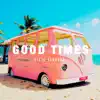 Good Times - Single album lyrics, reviews, download