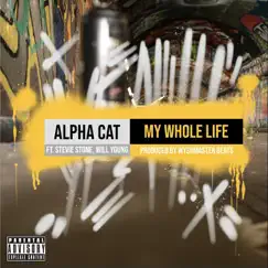 My Whole Life (feat. Stevie Stone & Will Young) - Single by Alpha Cat album reviews, ratings, credits