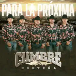 Para la Próxima - Single by Cumbre Norteña album reviews, ratings, credits