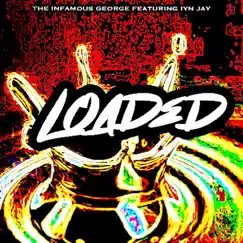 Loaded (feat. IYN JAY) - Single by The Infamous George album reviews, ratings, credits