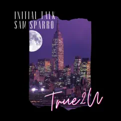 True 2 U - Single by Initial Talk & Sam Sparro album reviews, ratings, credits