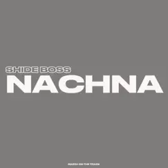 Nachna - Single by Shide Boss & Mazza On The Track album reviews, ratings, credits