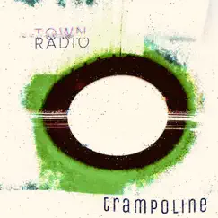 Trampoline - Single by Town Radio album reviews, ratings, credits