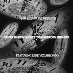 Never Know What Tomorrow Brings (feat. Leek Vizcarrondo) - Single by THE KAMP album reviews, ratings, credits