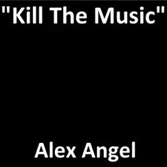 Kill the Music - Single by Alex Angel album reviews, ratings, credits