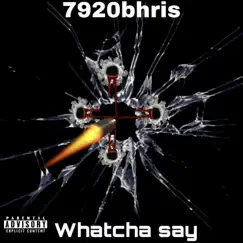 Whatcha Say - Single by 7920bhris album reviews, ratings, credits