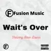 Wait's Over (feat. Black Davinci) - Single album lyrics, reviews, download