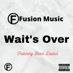 Wait's Over (feat. Black Davinci) - Single by Fusion Music Productions album reviews, ratings, credits