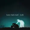 Love Sick Girl (Lofi) album lyrics, reviews, download