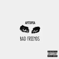 Bad Friends - Single by Antionia album reviews, ratings, credits