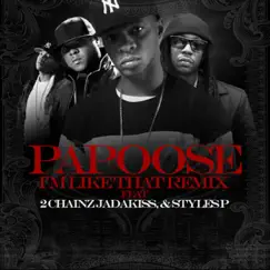 I'm Like That Remix (feat. 2 Chainz, Jadakiss & Styles P) - Single by Papoose album reviews, ratings, credits