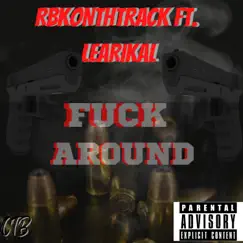 F**K AROUND (feat. Learikal) - Single by RBKOnTHATRACK album reviews, ratings, credits