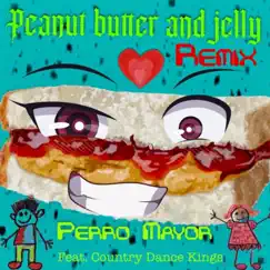 Peanut Butter and Jelly (Remix) [feat. The Country Dance Kings] - Single by Perro Mayor album reviews, ratings, credits