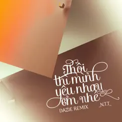 Thôi Thì Mình Yêu Nhau Em Nhé (DAZIE Remix) - Single by NTT album reviews, ratings, credits