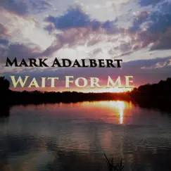 Wait for Me - Single by Mark Adalbert album reviews, ratings, credits