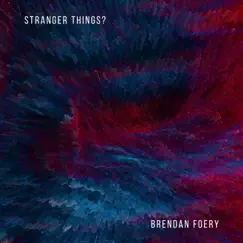 Stranger Things? - Single by Brendan Foery album reviews, ratings, credits