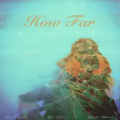 How Far - Single by Jon Wiilde, Kurt Stewart & yutaka hirasaka album reviews, ratings, credits