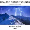 Brown Noise & Thunderstorms & Rain: Healing Nature Sounds, Loopable album lyrics, reviews, download