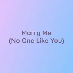 Marry Me (No One Like You) - Single by Songlorious album reviews, ratings, credits