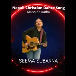 Nepali Christian Dance Song Krush Ko Katha - Single by Seema subarna album reviews, ratings, credits
