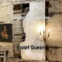 Champagne Supernova - Single by Violet Queen album reviews, ratings, credits