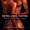 Extra Long Tantra Healing Massage: Open Yourself to Love, Tantric Love & Tantric Awakening Vives, Stimulate the Kundalini album lyrics, reviews, download