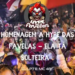 HOMENAGEM A HYPE DAS FAVELAS - ELA TÁ SOLTEIRA - Single by Club do hype, DJ LP7 & Mc 4R album reviews, ratings, credits