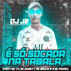 É Só Socada na Tabaca (feat. MC TH, MC Duartt, MC Fahah & MC Bruno IP) - Single by DJ J2 album reviews, ratings, credits