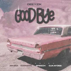 Goodbye (feat. Dapman, Sikiboi, Speech & Dj Kaydee) - Single by Deeyzik album reviews, ratings, credits