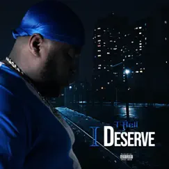 I Deserve (Freestyle) - Single by T-Rell album reviews, ratings, credits