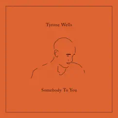 Somebody To You by Tyrone Wells album reviews, ratings, credits