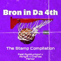 Bron in Da 4th (feat. AyoBluntGod, Akright & Charlee Parker) Song Lyrics