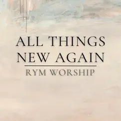 All Things New Again - Single by RYM Worship album reviews, ratings, credits