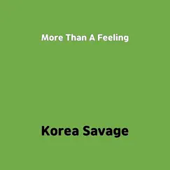 More Than a Feeling - Single by Korea Savage album reviews, ratings, credits