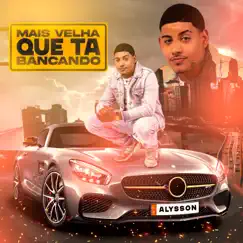 Mais Velha Que Tá Bancando - Single by Mc Alysson album reviews, ratings, credits