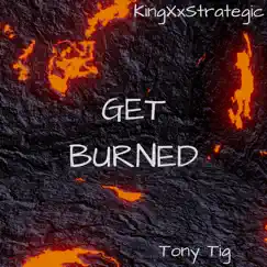Get Burned (feat. Tony Tig) Song Lyrics