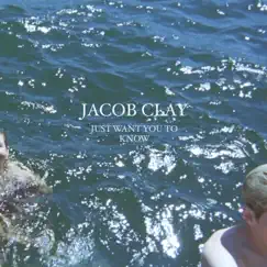 Just Want You to Know by Jacob Clay album reviews, ratings, credits
