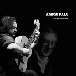 Amigo Falú - Single by Yamandu Costa album reviews, ratings, credits