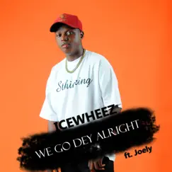 We Go Dey Alright (feat. Joely) Song Lyrics