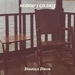 Nobody Go Dey - Single by Damola Davis album reviews, ratings, credits