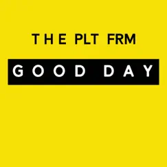 Good Day (feat. Megan Danielle) - Single by The PLT FRM album reviews, ratings, credits