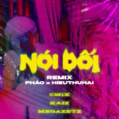 Nói Dối (Remix) [feat. HIEUTHUHAI & CM1X] Song Lyrics