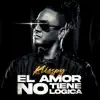 El Amor No Tiene Lógica - Single album lyrics, reviews, download
