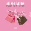 all she needs (feat. F$O Dinero & F$O Pete) [Radio Edit] - Single album lyrics, reviews, download
