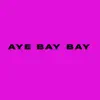 Aye Bay Bay song lyrics