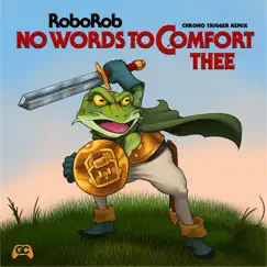 No Words to Comfort Thee (Chrono Trigger) [Main Theme Deep House Remix] - Single by RoboRob & GameChops album reviews, ratings, credits