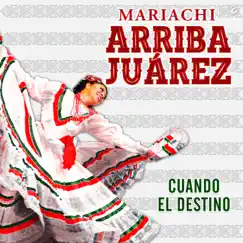 Cuando el Destino - Single by Mariachi Arriba Juárez album reviews, ratings, credits