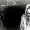 I'll Be Happy When I'm Older - EP album lyrics, reviews, download