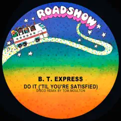 Do It ('til You're Satisfied) [Disco Remix] - Single by B.T. Express album reviews, ratings, credits