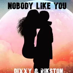 Nobody Like You - Single by Dixxy & Rikston album reviews, ratings, credits